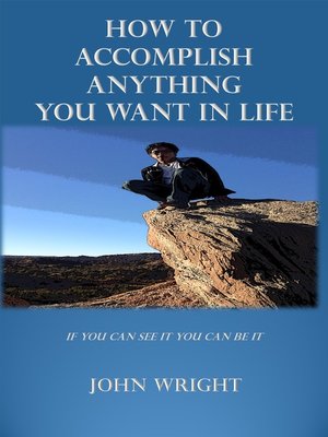 cover image of How to Accomplish Anything you Want in Life